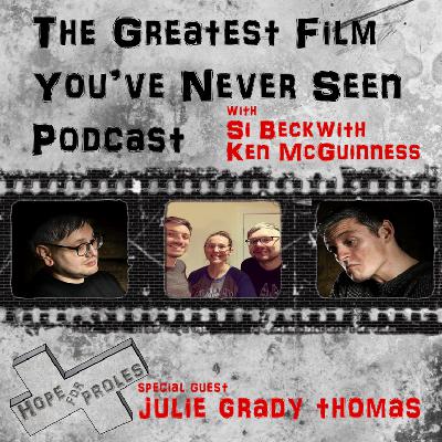 The Greatest Film You’ve Never Seen - With Guest Julie Grady Thomas