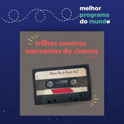 Melhor Programa do Mundo 42 - "Trilhas sonoras marcantes do cinema: Parte 2"