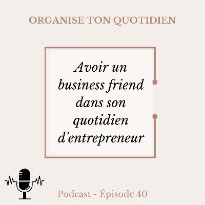 40. Un business friend dans son quotidien d'entrepreneur