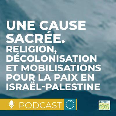 Une cause sacrée. Religion, décolonisation et mobilisations pour la paix en Israël-Palestine [Midi]