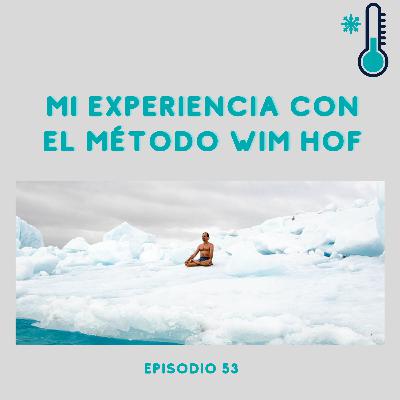 Ep.53 Mi Experiencia con el Método Wim Hof y cómo hacerlo