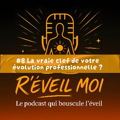 #8 La vraie clef de votre évolution professionnelle ?