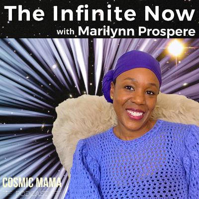 The Infinite Now with Marilynn Prospere | Episode 66