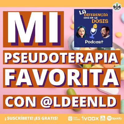 Mi pseudoterapia favorita - Crossover con LDEENLD Mi pseudoterapia favorita - Crossover con LDEENLD