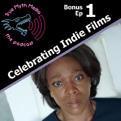 Bonus Ep 1 - Celebrating Indie Films Bonus Ep 1 - Celebrating Indie Films