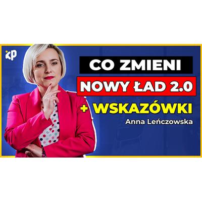 Jakie ZMIANY wprowadzi NOWY ŁAD 2.0 w 2022 roku? | Anna Leńczowska