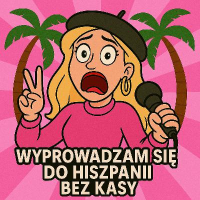 WYPROWADZAM SIĘ DO HISZPANII NIE MAJĄC ŻADNYCH PIENIĘDZY (JESTEM NIENORMALNA)