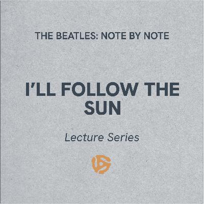 I'll Follow The Sun - Lecture Series 74 (bonus)