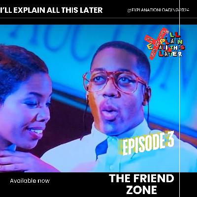 S1E3:Friend Zone