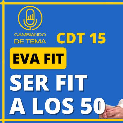 CDT 15 | Ser fit a los 50 años - Eva Fit
