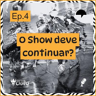Episódio 4: O show deve continuar?