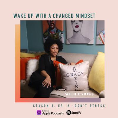 Wake Up With A Changed Mindset - Don’t Stress