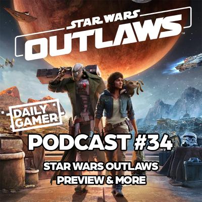 Star Wars Outlaws Preview & More - DG Podcast 34