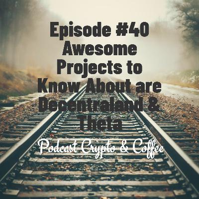 Episode #40 Awesome Projects to Know About are Decentraland & Theta