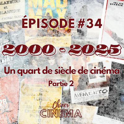 Episode #34 - 2000-2025 : un quart de siècle de cinéma (Partie 2)