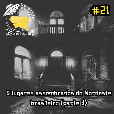 #21 - 9 lugares assombrados do Nordeste brasileiro (parte 3)