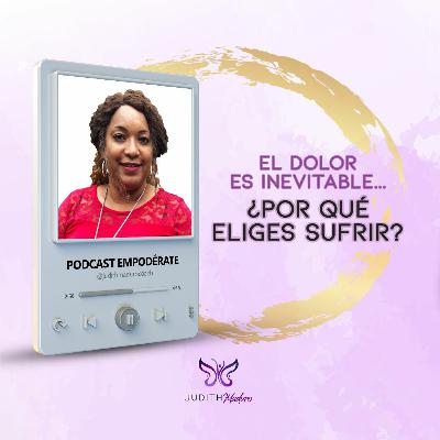 EPISODIO 33 - El dolor es inevitable ¿Por qué eliges sufrir?