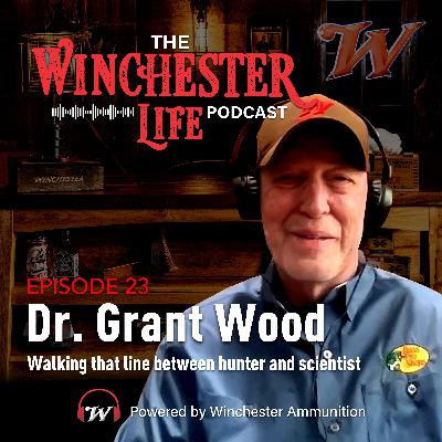 Dr. Grant Wood - Walking That Line Between Hunter and Scientist | Ep. 23 Winchester Life Podcast