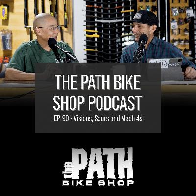 Visions, Spurs and Mach 4s - The Path Bike Shop Podcast Visions, Spurs and Mach 4s - The Path Bike Shop Podcast