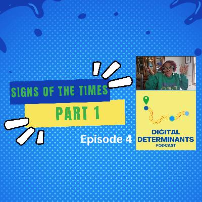 Signs of the Times (Part 1)-Digital Determinants Podcast (Ep 4) Signs of the Times (Part 1)-Digital Determinants Podcast (Ep 4)