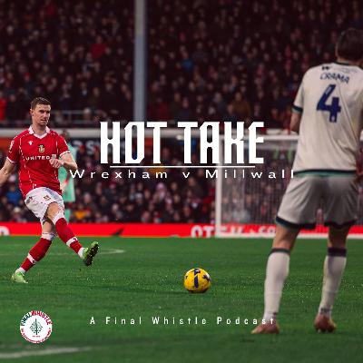 HOT TAKE  Wrexham v Millwall