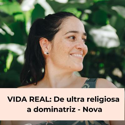 107. Vida real: De ultra religiosa a dominatriz.