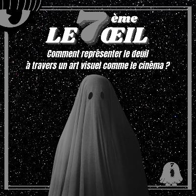 Le 7ème œil n°16 - Comment représenter le deuil à travers un art aussi visuel que le cinéma ? Le 7ème œil n°16 - Comment représenter le deuil à travers un art aussi visuel que le cinéma ?