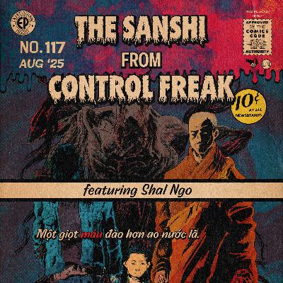 117. The Sanshi from 'Control Freak' w/Shal Ngo 117. The Sanshi from 'Control Freak' w/Shal Ngo