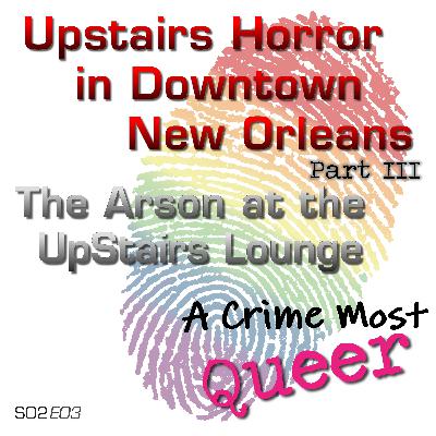 Upstairs Horror in Downtown New Orleans: Part III | The Arson of the UpStairs Lounge