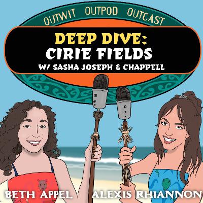 Deep Dive: Cirie Fields w/Sasha Joseph & Chappell