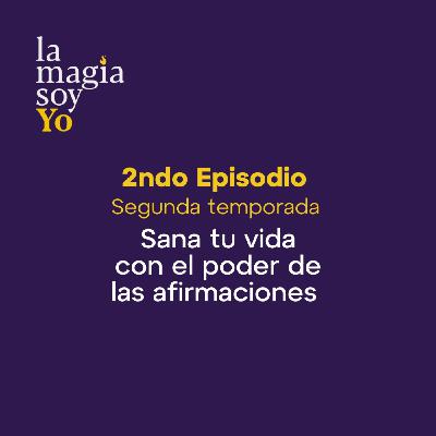 La Magia Soy Yo - T2 E02: Sana tu vida con el poder de las afirmaciones con Gloria Niño La Magia Soy Yo - T2 E02: Sana tu vida con el poder de las afirmaciones con Gloria Niño