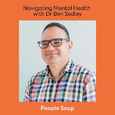Navigating Mental Health with Dr Ben Sedley Navigating Mental Health with Dr Ben Sedley