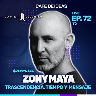 72 Trascendencia, Tiempo y Mensaje | Zony Maya