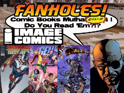 Fanholes Comic Books Mutha@#$%! Do You Read 'Em?!? #142:  Image Comics!