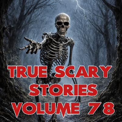 True Scary Stories Volume 78