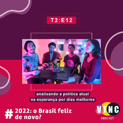 #12 2022: O Brasil Feliz de novo?