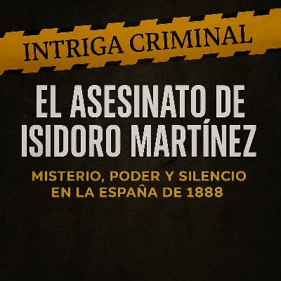El asesinato de Isidoro Martínez: Misterio, poder y silencio en la España de 1888