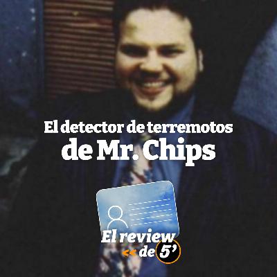 El review de 5 #07: El detector de terremotos de Mr Chips
