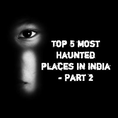 Top 5 most Haunted places in India - Part 2