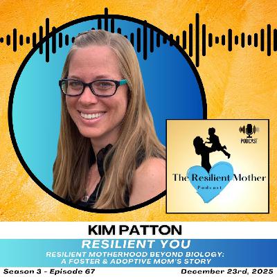 Resilient Motherhood Beyond Biology: A Foster & Adoptive Mom's Story