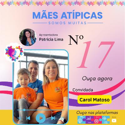 P17 - Carol Matoso - Mães Atípicas - Somos Muitas