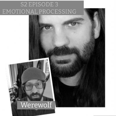 SEASON 2: EP 3- EMOTIONAL PROCESSING (Werewolf)