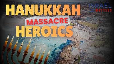 Hanukkah Massacre Heroics | Israel Matters | Episode 33 | Hanukkah Massacre Heroics | Israel Matters | Episode 33 |