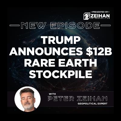 Trump Announces $12B Rare Earth Stockpile || Peter Zeihan