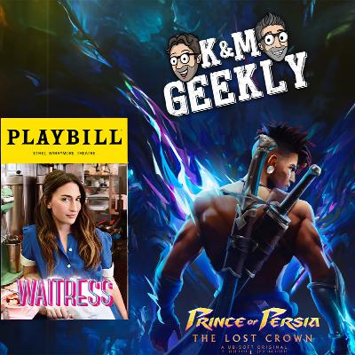 K&M Geekly January 15, 2024: | Waitress | Spamalot | Prince of Persia