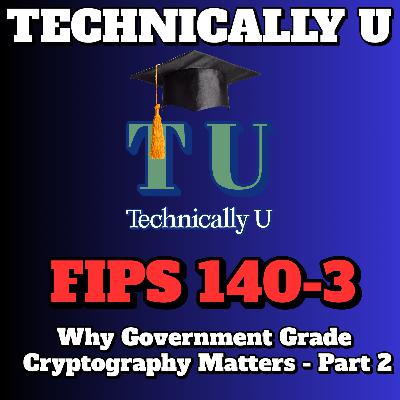 FIPS 140-3: Why Government Grade Cryptography Matters - Part 2
