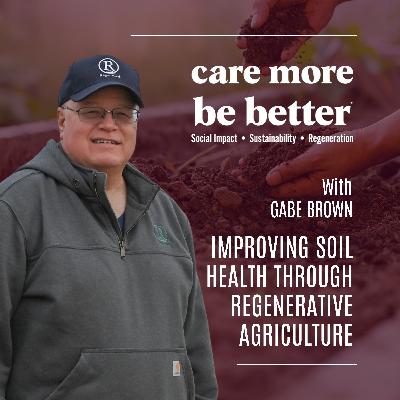 Improving Soil Health Through Regenerative Agriculture With Gabe Brown