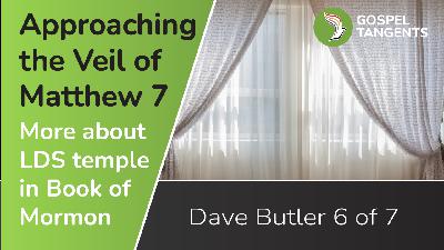 Approaching the Veil in Matthew 7 (Dave Butler)