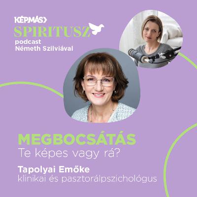MEGBOCSÁTÁS – Te képes vagy rá? | Tapolyai Emőkével