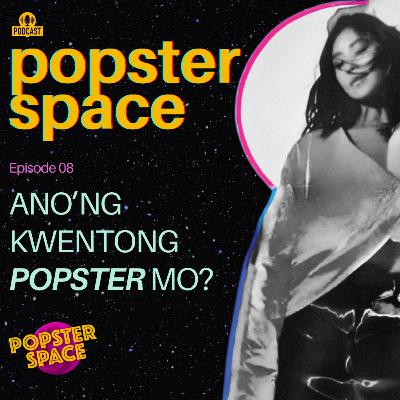 Episode 08 - Ano'ng Kwentong POPSTER Mo? [ Season Ender: Popster Space 2024 ]